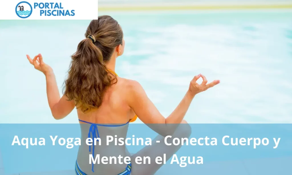 Aqua Yoga en Piscina - Conecta Cuerpo y Mente en el Agua